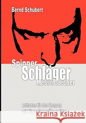 Spinner Schläger Messerstecher: Leitfaden für den Umgang mit körperlichen Übergriffen Schubert, Bernd 9783842347823