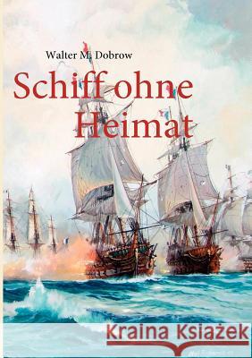 Schiff ohne Heimat Walter M Dobrow 9783842347922 Books on Demand