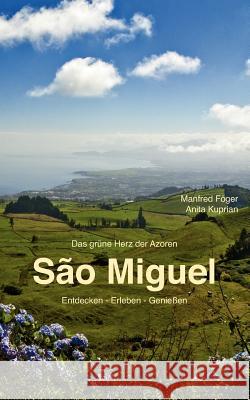 São Miguel: Entdecken - Erleben - Genießen Föger, Manfred 9783842347946 Books on Demand