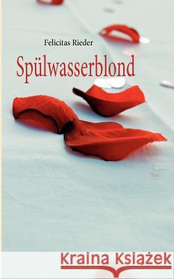 Spülwasserblond Rieder, Felicitas 9783842348462