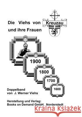 Die Viehs von Kreuzau und ihre Frauen: Doppelband Viehs, Johann Werner 9783842348516