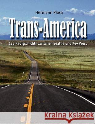 Trans-America: 123 Radlgschichtn zwischen Seattle und Key West Plasa, Hermann 9783842348905 Books on Demand