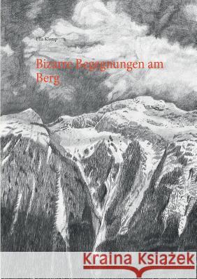 Bizarre Begegnungen am Berg: Erzählungen und Gedichte aus dem Oberwallis Ulla Klomp 9783842349032 Books on Demand