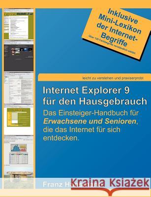 Internet Explorer 9 für den Hausgebrauch: Das Einsteiger-Handbuch für Erwachsene und Senioren, die das Internet für sich entdecken. Hansmann, Franz 9783842349209 Books on Demand