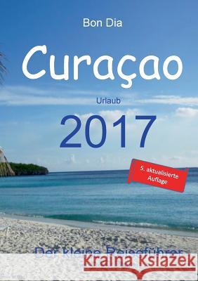 Bon Dia Curaçao: Urlaub 2017 - Der kleine Reiseführer Verheugen, Elke 9783842350410 Books on Demand