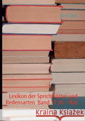 Lexikon der Sprichwörter und Redensarten Band 17 (Is - Ko) Dick, René 9783842350700 Books on Demand