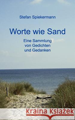 Worte wie Sand: Eine Sammlung von Gedichten und Gedanken Stefan Spiekermann 9783842351479 Books on Demand