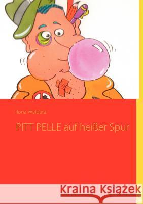 PITT PELLE auf heißer Spur: Sieben Krimis zum Mitraten Waldera, Ilona 9783842353282 Books on Demand