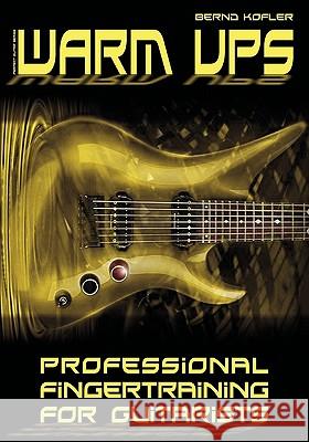 Warm ups: Professional Fingertraining For Guitarists Bernd Kofler 9783842354166 Books on Demand