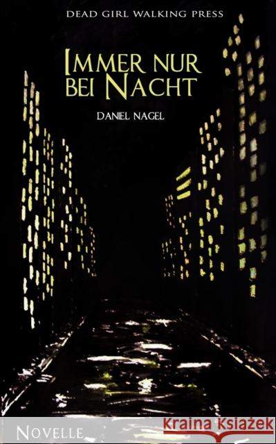 Immer nur bei Nacht Daniel Nagel 9783842354906 Books on Demand