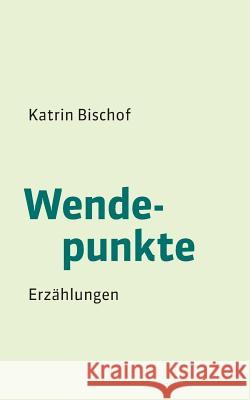 Wendepunkte Katrin Bischof 9783842355248