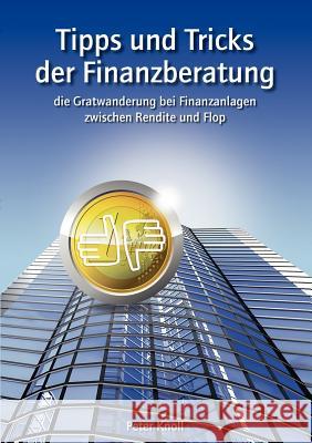 Tipps und Tricks der Finanzberatung: die Gratwanderung zwischen Rendite und Flop Knoll, Peter 9783842355309 Books on Demand