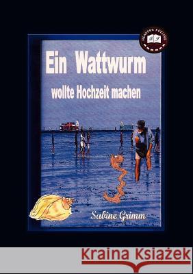 Ein Wattwurm wollte Hochzeit machen Sabine Grimm 9783842356863 Books on Demand