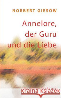 Annelore, der Guru und die Liebe Norbert Giesow 9783842357419