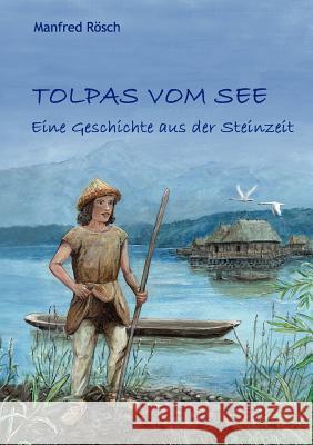 Tolpas vom See: Eine Geschichte aus der Steinzeit Bauwe, Renate 9783842358560 Books on Demand