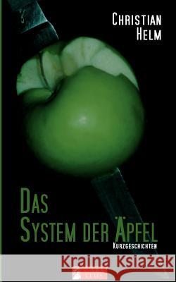 Das System der Äpfel: Kurzgeschichten Helm, Christian 9783842358843 Books on Demand