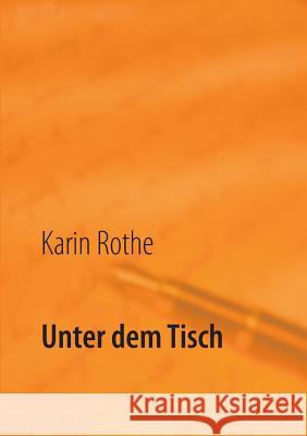 Unter dem Tisch Karin Rothe 9783842360822 Books on Demand