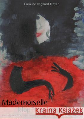 Mademoiselle klopft an meine Tür!: Der eigene Weg mit der Depression und eine Portion Humor Régnard-Mayer, Caroline 9783842361294 Books on Demand