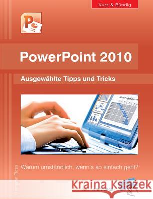 PowerPoint 2010 kurz und bündig: Ausgewählte Tipps und Tricks: Warum umständlich, wenn's so einfach geht? Plasa, Hermann 9783842361355 Books on Demand