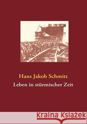 Leben in stürmischer Zeit Schmitt, Hans Jakob 9783842363007 Books on Demand