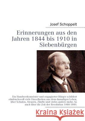 Erinnerungen aus den Jahren 1844 bis 1910 in Siebenbürgen Schoppelt, Josef 9783842363199
