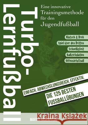 Turbo-Lernfußball: Eine innovative Trainingsmethode für den Jugendfußball Hasenpflug, Martin 9783842363694 Books on Demand