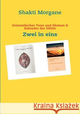 Orientalischer Tanz und Ekstase & Kalender der Göttin: Zwei in eins Shakti Morgane 9783842364400