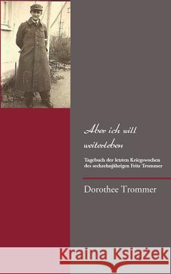 Aber ich will weiterleben Dorothee Trommer 9783842364462 Books on Demand