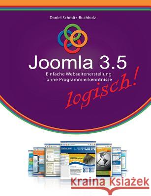 Joomla 3.5 logisch!: Einfache Webseitenerstellung ohne Programmierkenntnisse Schmitz-Buchholz, Daniel 9783842364516 Books on Demand