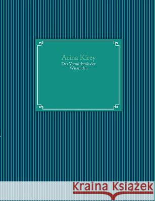 Das Vermächtnis der Wissenden Kirey, Arina 9783842365049 Books on Demand