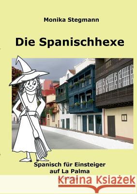 Die Spanischhexe 1: Spanisch für Einsteiger auf La Palma Stegmann, Monika 9783842365759