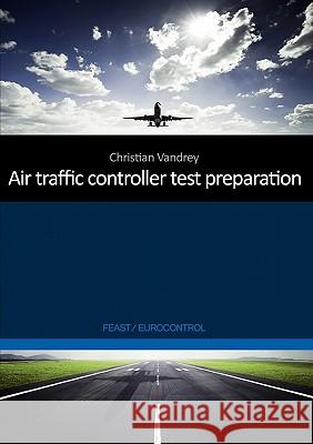 Air traffic controller test preparation: Development and selected elements, Eurocontrol / FEAST Christian Vandrey 9783842367098 Books on Demand