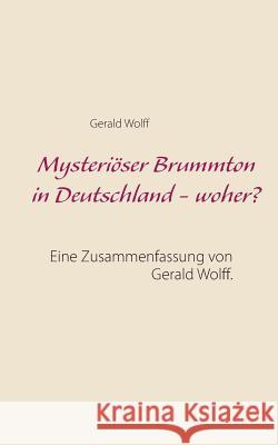 Mysteriöser Brummton in Deutschland - woher?: Eine Zusammenfassung von Gerald Wolff. Wolff, Gerald 9783842367289 Books on Demand