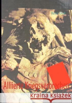 Alliierte Kriegsverbrechen: von 1939 bis 1955 Dick, René 9783842367838 Books on Demand