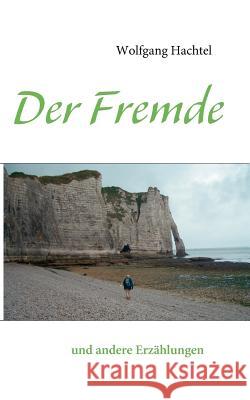 Der Fremde: und andere Erzählungen Hachtel, Wolfgang 9783842368491 Books on Demand