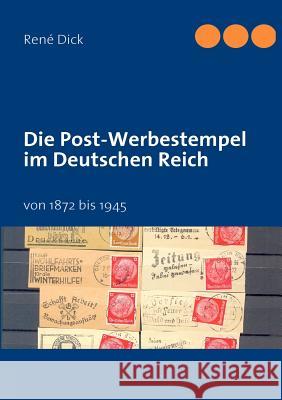 Die Post-Werbestempel im Deutschen Reich: von 1872 bis 1945 Dick, René 9783842369139 Books on Demand