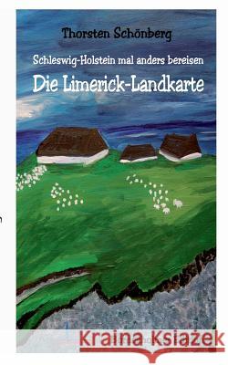 Die Limerick-Landkarte: Schleswig-Holstein mal anders bereisen Schönberg, Thorsten 9783842369597 Books on Demand