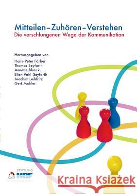 Mitteilen - Zuhören - Verstehen: Die verschlungenen Wege der Kommunikation Hans-Peter Färber 9783842371927