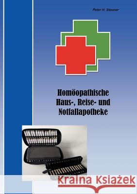 Homöopathische Haus-, Reise- und Notfallapotheke Stauner, Peter 9783842372436 Books on Demand