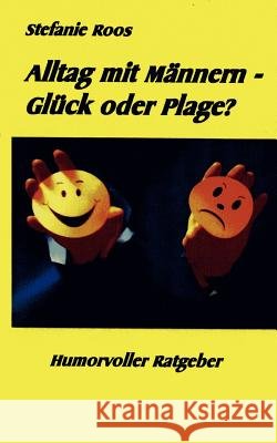 Alltag mit Männern - Glück oder Plage? Roos, Stefanie 9783842373150 Books on Demand