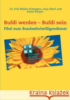 Bufdi werden - Bufdi sein: Handbuch zum Bundesfreiwilligendienst Müller-Schoppen, Erik 9783842373228