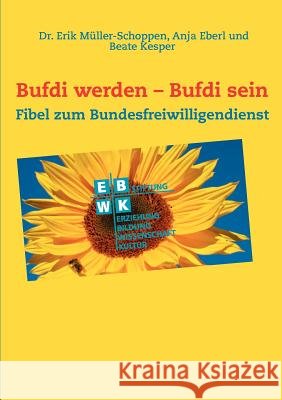 Bufdi werden - Bufdi sein: Handbuch zum Bundesfreiwilligendienst Müller-Schoppen, Erik 9783842373228 Books on Demand