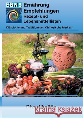 Ernährung bei Divertikulitis: Diätologie und Traditionellen Chinesische Medizin Miligui, Josef 9783842374089 Books on Demand