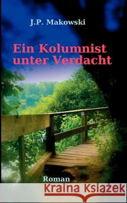 Ein Kolumnist unter Verdacht J. P. Makowski 9783842375147 Books on Demand