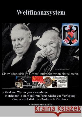 Weltfinanzsystem: - Geld und Wasser geht nie verloren, es steht nur in einer anderen Form wieder zur Verfügung - Klaus-Peter Kolbatz 9783842376311 Books on Demand