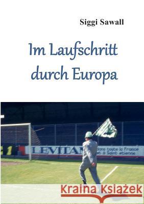 Im Laufschritt durch Europa Siggi Sawall 9783842376335 Books on Demand