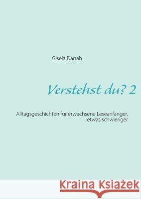 Verstehst du? 2, neu: Alltagsgeschichten für erwachsene Leseanfänger Darrah, Gisela 9783842376625 Books on Demand