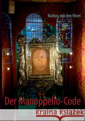 Der Manoppello-Code: Veronica Manipuli Markus Van Den Hövel 9783842377165