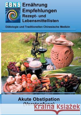 Ernährung bei Akute Obstipation: Diätetik - Gastrointestinaltrakt - Dünndarm und Dickdarm - Akute Obstipation (Verstopfung) Miligui, Josef 9783842377530 Books on Demand