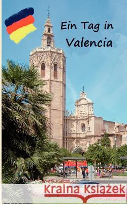 Ein Tag in Valencia: Spaziergang durch Valencia Enke, Kathrin 9783842378544